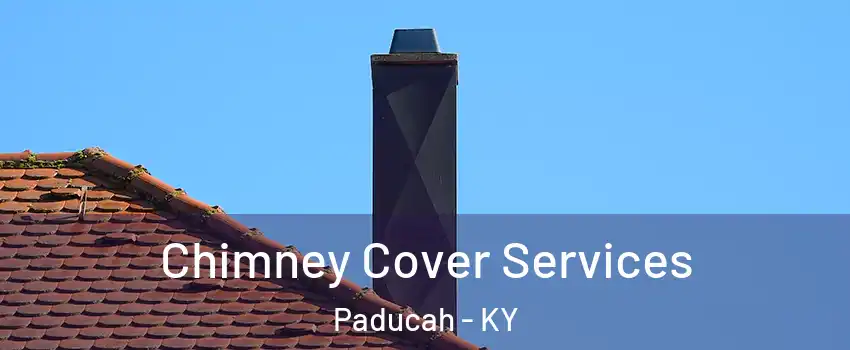  Chimney Cover Services Paducah - KY