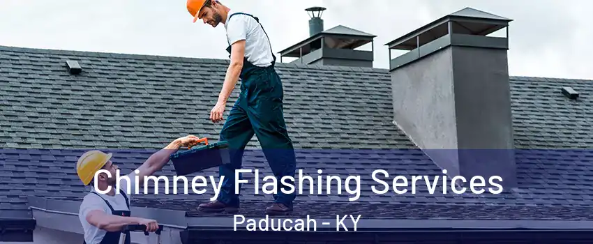 Chimney Flashing Services Paducah - KY