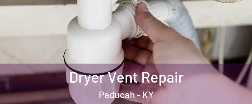  Dryer Vent Repair Paducah - KY