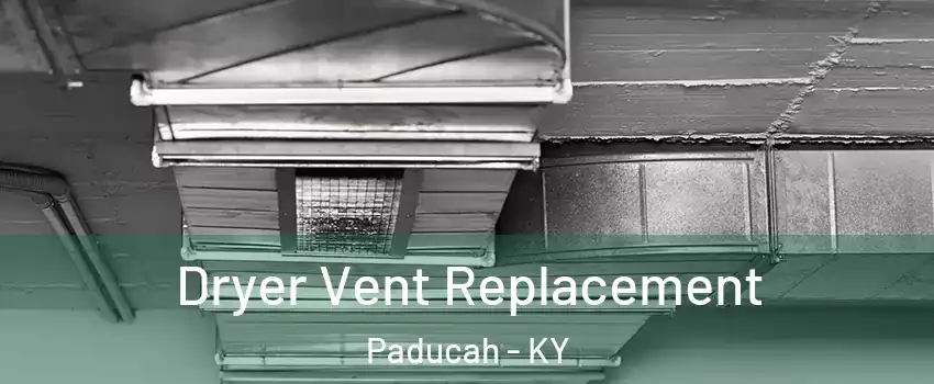  Dryer Vent Replacement Paducah - KY