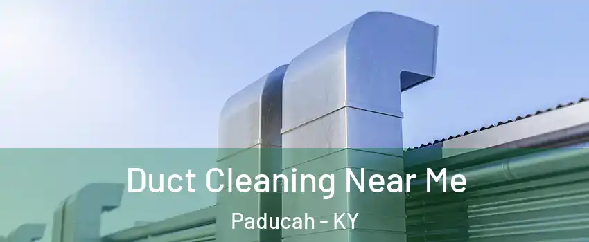  Duct Cleaning Near Me Paducah - KY