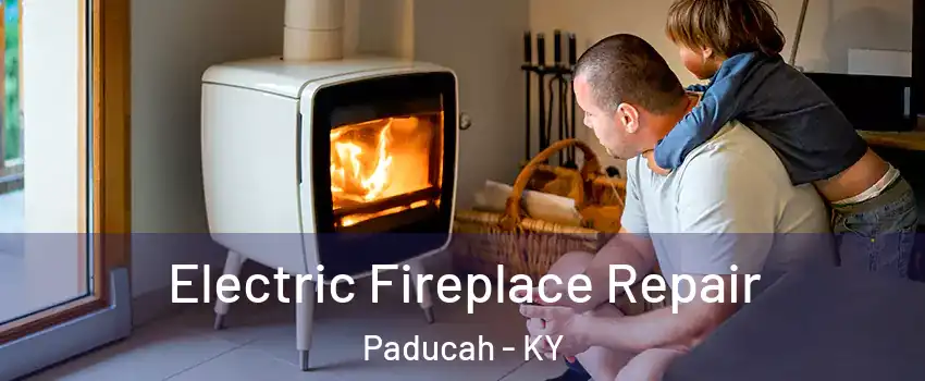  Electric Fireplace Repair Paducah - KY