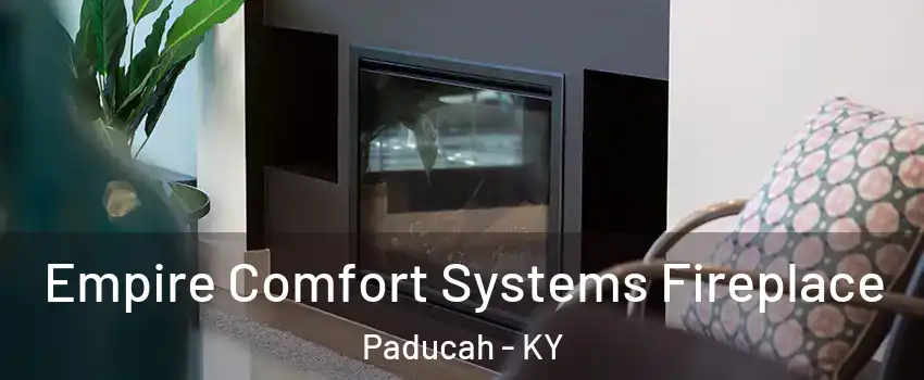  Empire Comfort Systems Fireplace Paducah - KY