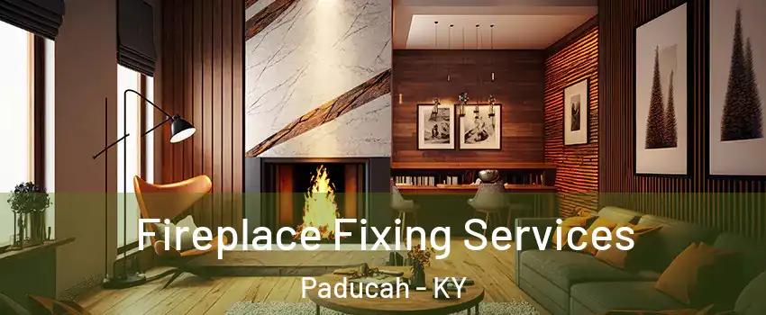  Fireplace Fixing Services Paducah - KY
