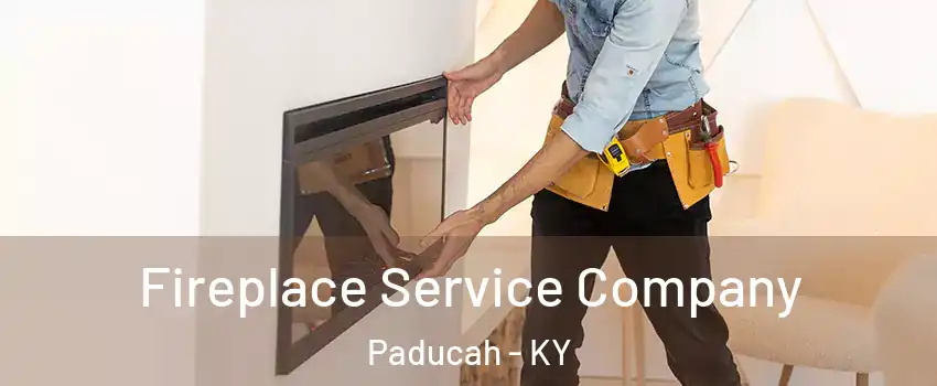 Fireplace Service Company Paducah - KY