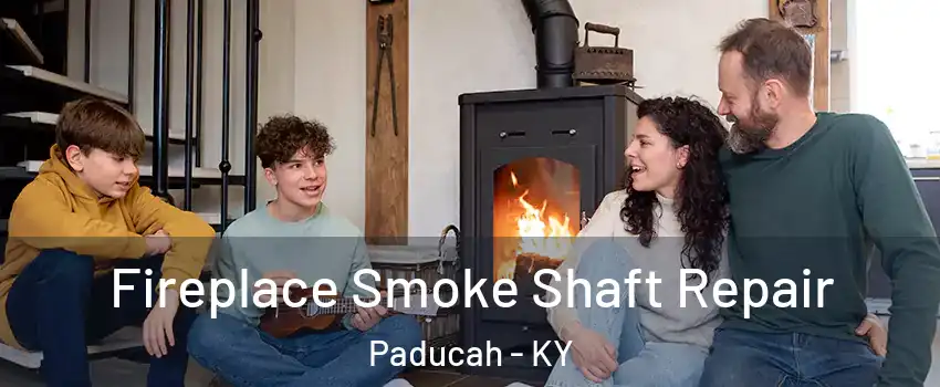  Fireplace Smoke Shaft Repair Paducah - KY