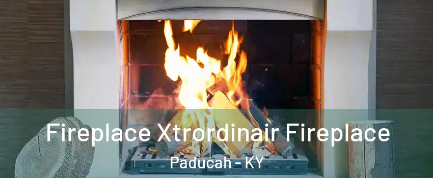  Fireplace Xtrordinair Fireplace Paducah - KY