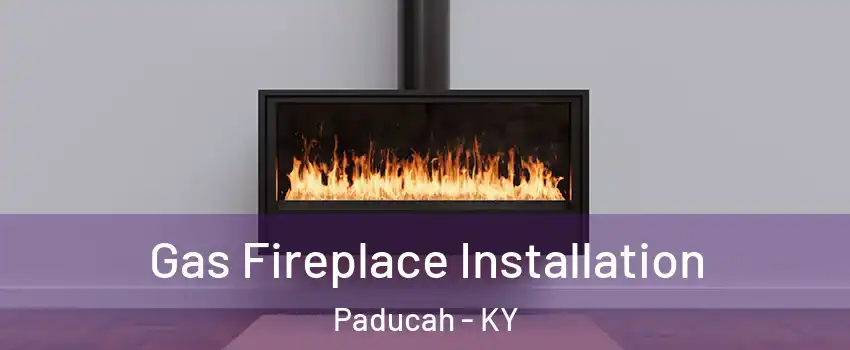  Gas Fireplace Installation Paducah - KY