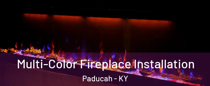  Multi-Color Fireplace Installation Paducah - KY
