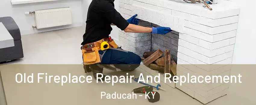  Old Fireplace Repair And Replacement Paducah - KY