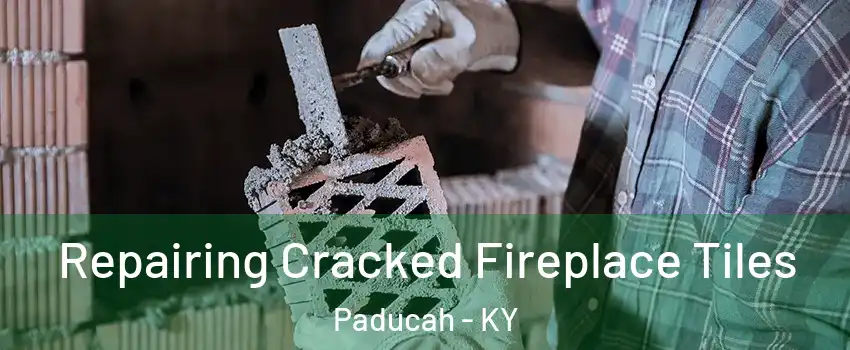  Repairing Cracked Fireplace Tiles Paducah - KY