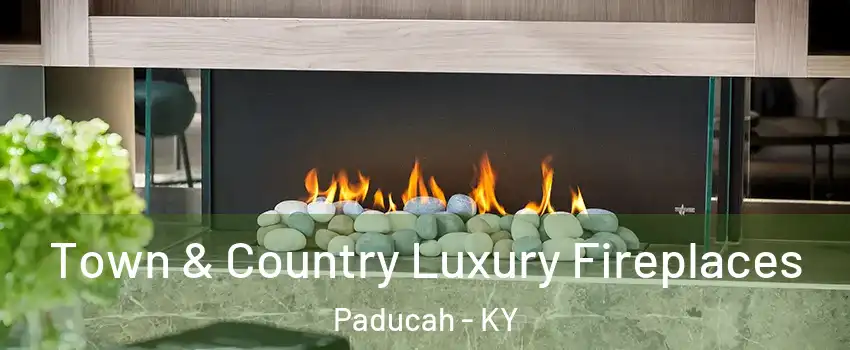  Town & Country Luxury Fireplaces Paducah - KY