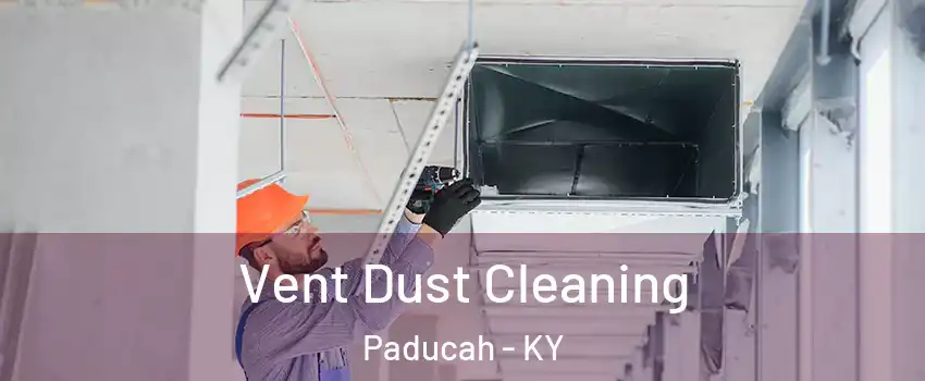  Vent Dust Cleaning Paducah - KY